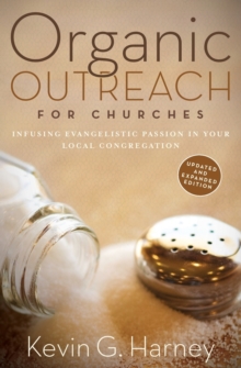 Organic Outreach for Churches : Infusing Evangelistic Passion in Your Local Congregation