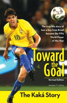 Toward the Goal, Revised Edition : The Kaka Story