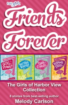 Friends Forever: The Girls of Harbor View Collection : 8 stories from best-selling author Melody Carlson