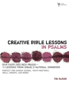 Creative Bible Lessons in Psalms : Raw Faith and Rich Praise---12 Lessons from Israel's National Songbook