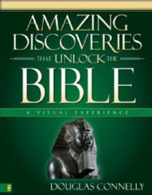 Amazing Discoveries That Unlock the Bible : A Visual Experience