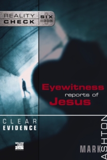 Clear Evidence : Eyewitness Reports of Jesus