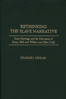 Rethinking the Slave Narrative : Slave Marriage and the Narratives of Henry Bibb and William and Ellen Craft