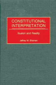 Constitutional Interpretation : Illusion and Reality