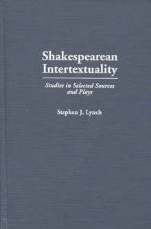 Shakespearean Intertextuality : Studies in Selected Sources and Plays