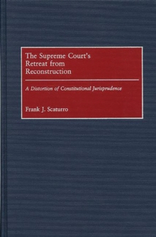 The Supreme Court's Retreat from Reconstruction : A Distortion of Constitutional Jurisprudence