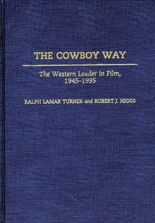 The Cowboy Way : The Western Leader in Film, 1945-1995