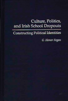 Culture, Politics, and Irish School Dropouts : Constructing Political Identities