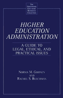 Higher Education Administration : A Guide to Legal, Ethical, and Practical Issues