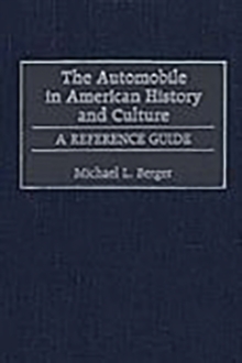 The Automobile in American History and Culture : A Reference Guide