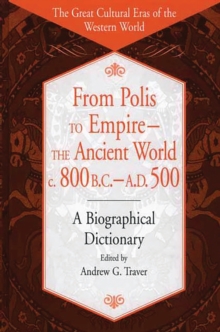 From Polis to Empire--The Ancient World, c. 800 B.C. - A.D. 500 : A Biographical Dictionary