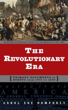 The Revolutionary Era : Primary Documents on Events from 1776 to 1800