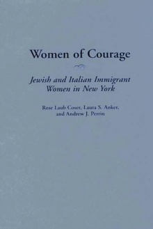 Women of Courage : Jewish and Italian Immigrant Women in New York