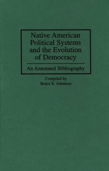 Native American Political Systems and the Evolution of Democracy : An Annotated Bibliography