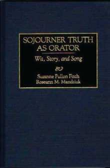Sojourner Truth as Orator : Wit, Story, and Song