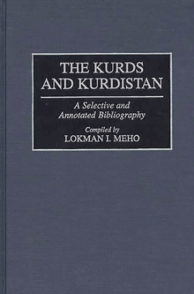 The Kurds and Kurdistan : A Selective and Annotated Bibliography