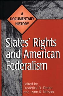 States' Rights and American Federalism : A Documentary History