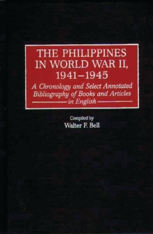 The Philippines in World War II, 1941-1945 : A Chronology and Select Annotated Bibliography of Books and Articles in English