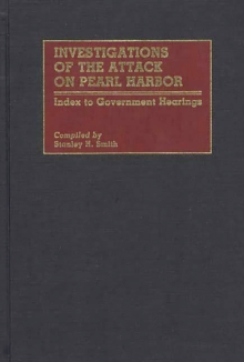 Investigations of the Attack on Pearl Harbor : Index to Government Hearings