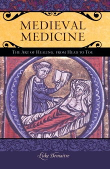 Medieval Medicine : The Art of Healing, from Head to Toe