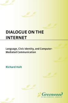 Dialogue on the Internet : Language, Civic Identity, and Computer-Mediated Communication