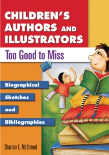 Children's Authors and Illustrators Too Good to Miss : Biographical Sketches and Bibliographies