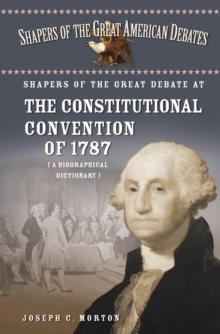 Shapers of the Great Debate at the Constitutional Convention of 1787 : A Biographical Dictionary