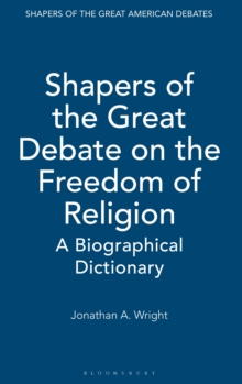 Shapers of the Great Debate on the Freedom of Religion : A Biographical Dictionary