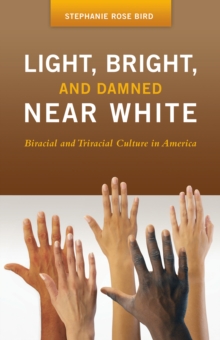 Light, Bright, and Damned Near White : Biracial and Triracial Culture in America