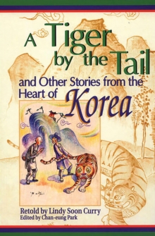 A Tiger by the Tail and Other Stories from the Heart of Korea