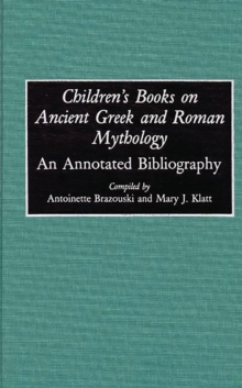 Children's Books on Ancient Greek and Roman Mythology : An Annotated Bibliography