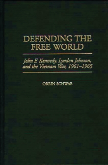 Defending the Free World : John F. Kennedy, Lyndon Johnson, and the Vietnam War, 1961-1965