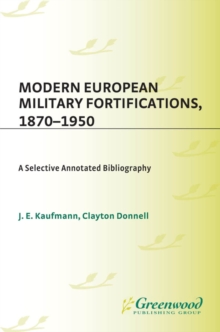 Modern European Military Fortifications, 1870-1950 : A Selective Annotated Bibliography
