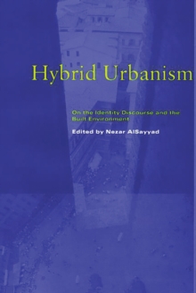 Hybrid Urbanism: On the Identity Discourse and the Built Environment : On the Identity Discourse and the Built Environment