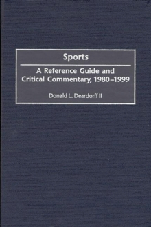 Sports : A Reference Guide and Critical Commentary, 1980-1999