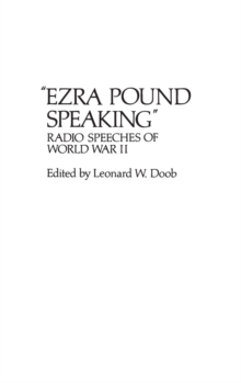 Ezra Pound Speaking : Radio Speeches of World War II