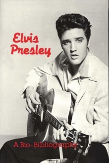 Elvis Presley : A Bio-Bibliography