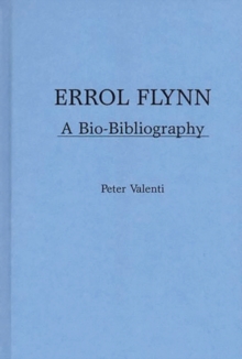 Errol Flynn : A Bio-bibliography