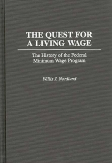 The Quest for a Living Wage : The History of the Federal Minimum Wage Program