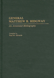 General Matthew B. Ridgway : An Annotated Bibliography