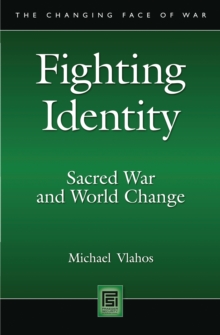 Fighting Identity : Sacred War and World Change