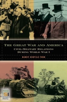 The Great War and America : Civil-Military Relations during World War I