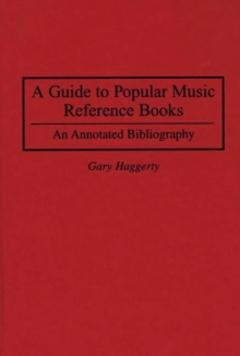 A Guide to Popular Music Reference Books : An Annotated Bibliography