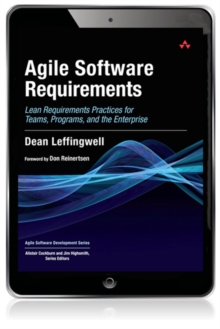 Agile Software Requirements : Lean Requirements Practices for Teams, Programs, and the Enterprise