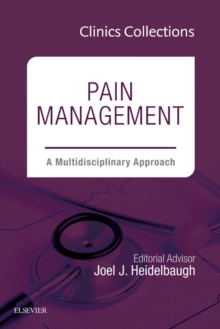 Pain Management: A Multidisciplinary Approach, 1e (Clinics Collections) : Pain Management: A Multidisciplinary Approach, 1e (Clinics Collections)