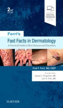 Ferri's Fast Facts in Dermatology : A Practical Guide to Skin Diseases and Disorders