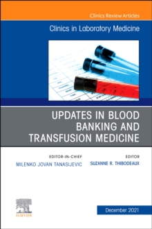 Updates in Blood Banking and Transfusion Medicine, An Issue of the Clinics in Laboratory Medicine, E-Book
