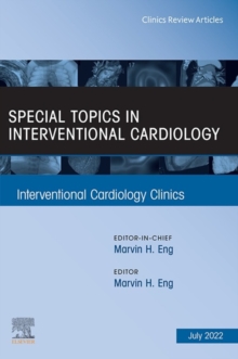 Special Topics in Interventional Cardiology , An Issue of Interventional Cardiology Clinics, E-Book