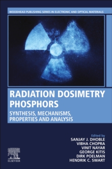 Radiation Dosimetry Phosphors : Synthesis, Mechanisms, Properties and Analysis