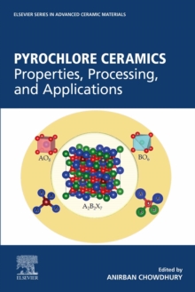 Pyrochlore Ceramics : Properties, Processing, and Applications